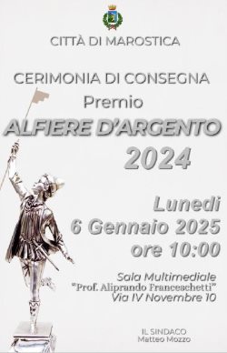 Lunedi 6 gennaio 2025 – ore 10:00 – Comune di Marostica   - sala multimediale “Prof. Aliprando Franceschetti” - Cerimonia di consegna premio sportivo Alfiere d'argento 2024